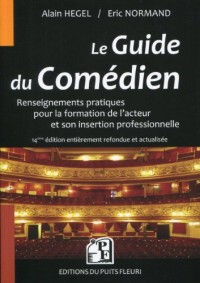 Le guide du comédien : Renseignements pratiques pour la formation de l'acteur et son insertion professionnelle
