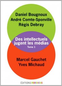 Des intellectuels jugent les médias, tome 1