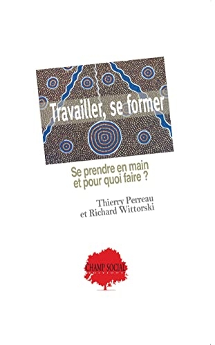 Travailler, se former : Se prendre en main et pour quoi faire
