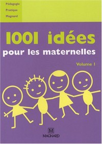 1001 idées pour les maternelles : Volume 1