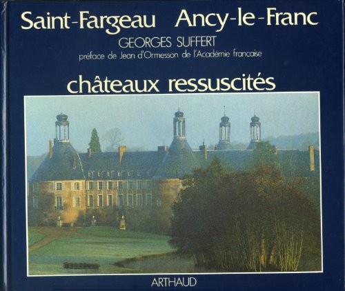 Saint-fargeau, ancy-le-franc, chateaux ressuscites [9782700304367]