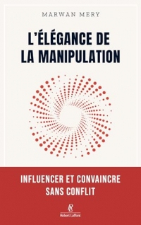 L'élégance de la manipulation - Influencer et convaincre sans conflit (Fabrice Midal présente)