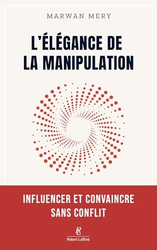 L'élégance de la manipulation - Influencer et convaincre sans conflit (Fabrice Midal présente)