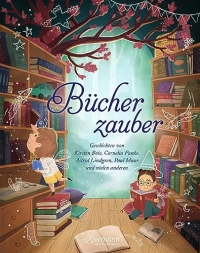 Bücherzauber: mit Geschichten von Kirsten Boie, Cornelia Funke, Astrid Lindgren, Paul Maar und vielen anderen