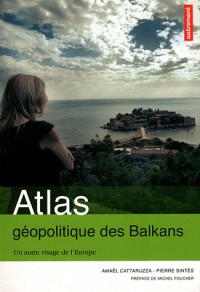 Atlas géopolitique des Balkans : Un autre visage de l'Europe
