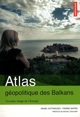 Atlas géopolitique des Balkans : Un autre visage de l'Europe