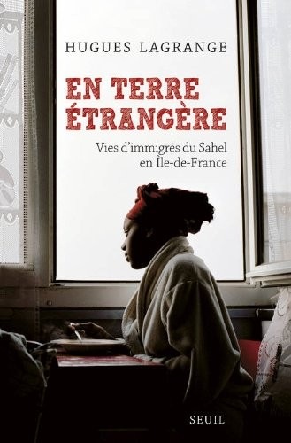 En terre étrangère. Vies d'immigrés du Sahel en Île-de-France