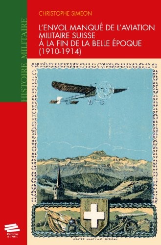 L’envol manqué de l’aviation militaire suisse à la fin de la Belle Epoque. (1910-1914)