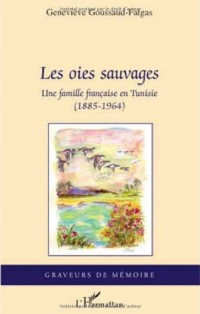 Les oies sauvages : Une famille française en Tunisie (1885-1964)