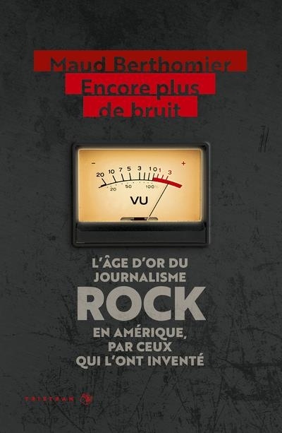 Encore plus de bruit : l'âge d'or du journalisme rock en Amérique, par ceux qui l'ont inventé