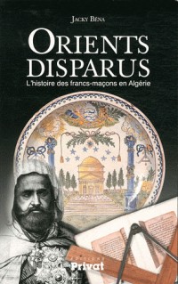 Orients disparus : L'histoire des francs-maçons en Algérie