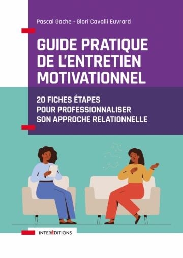 Guide pratique de l'Entretien Motivationnel: 20 fiches étapes pour professionnaliser son approche relationnelle