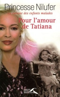 Pour l'amour de Tatiana : La sultane des enfants malades