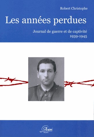 Les années perdues. Journal de guerre et de captivité, 1939-1945