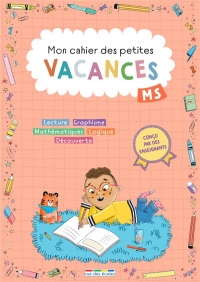 Mon cahier des petites vacances - Moyenne section: S'entraîner pour ne pas perdre ses acquis et valider le programme de Moyenne section