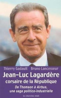 Jean-Luc Lagardère corsaire de la République : De Thomson à Airbus, une saga politico-industrielle