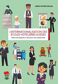 L'internationalisation des ecoles hotelieres suisses. attirer les etu diant e s fortune e s du monde