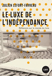 Le Luxe de l'Independance - Reflexions Sur le Monde du Livre