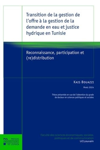Transition de la gestion de l'offre à la gestion de la demande en eau et justice hydrique en Tunisie: Reconnaissance, participation et (re)distribution