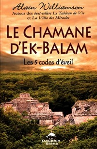 Le chamane d'Ek-Balam - Les 5 codes d'éveil