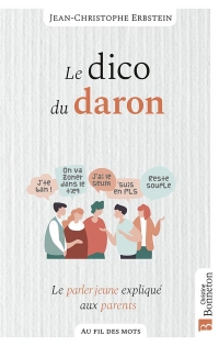 Le dico du daron: Le parler jeune expliqué à ma mère