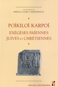 Poïkiloï karpoï : Exégèses païennes, juives et chrétiennes - Etudes réunies en hommage à Gilles Dorival