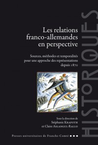 Les relations franco-allemandes en perspective : Sources, méthodes et temporalités pour une approche des représentations depuis 1870