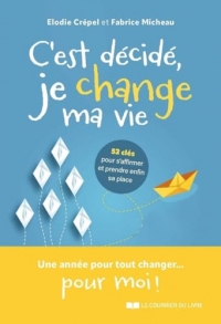 C'est décidé, je change ma vie ! - 52 clés pour s'affirmer et trouver sa place