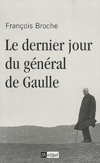 Le dernier jour du général de Gaulle