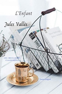 L'enfant: L'enfant, autobiographie par l'illustre écrivain Jules Valles, auteur du livre: l'insurgé, texte intégral,français,broché