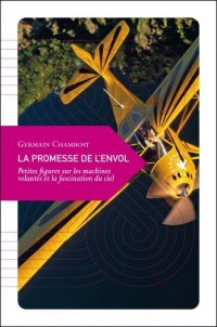 La promesse de l'envol : Petites figures sur les machines volantes et la fascination du ciel