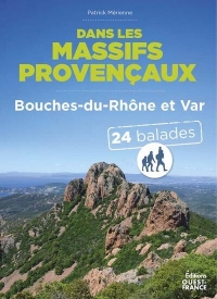 Dans les massifs provencaux - Bouches-du-Rhône et Var - 24 balades