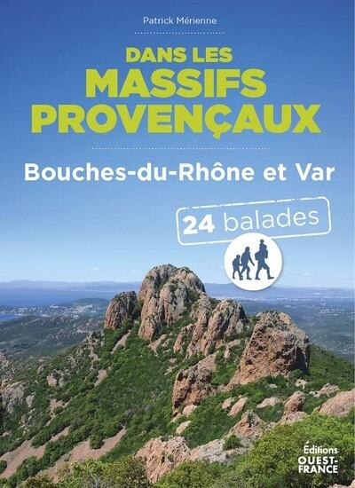 Dans les massifs provencaux - Bouches-du-Rhône et Var - 24 balades