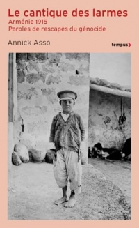 Le cantique des larmes: Arménie 1915. Paroles de rescapés du génocide