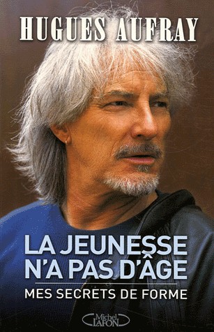 Hugues Aufrey Mes secrets de forme pour rester jeune
