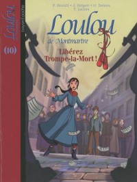 Loulou de Montmartre, Tome 10 : Libérez Trompe-la-Mort !