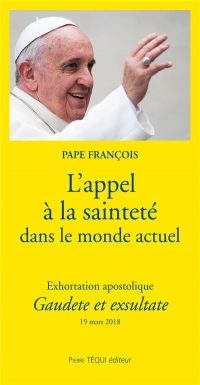 L'appel à la sainteté dans le monde actuel - Exhortation apostolique Gaudete et exsultate