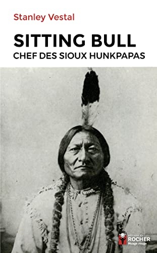 Sitting Bull: Chef des Sioux hunkpapas