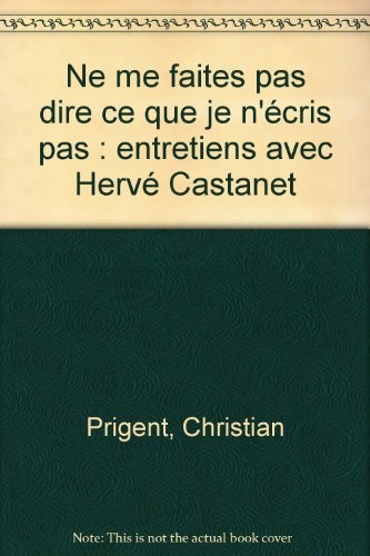 Ne me faites pas dire ce que je n'écris pas : entretiens avec Hervé Castanet