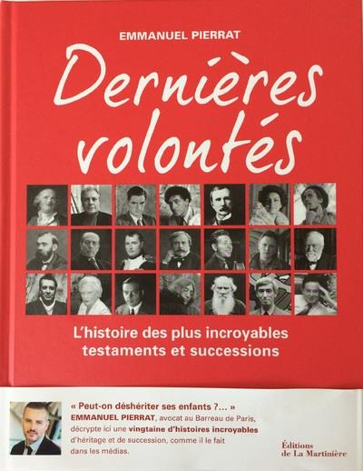 Dernières volontés - L'histoire des plus incroyables testaments et successions