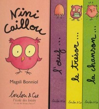 Nini Caillou Coffret en 3 volumes : La chanson de Nini Caillou ; Le trésor de Nini Caillou ; L'oeuf de Nini Caillou