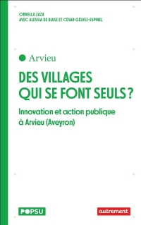 Des villages qui se font seuls ?: Innovations et action publique à Arvieu (Aveyron)