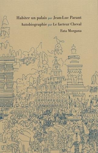 Habiter un palais ; Autobiographie par le facteur Cheval