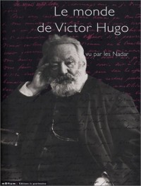 Le Monde de Victor Hugo vu par les Nadar