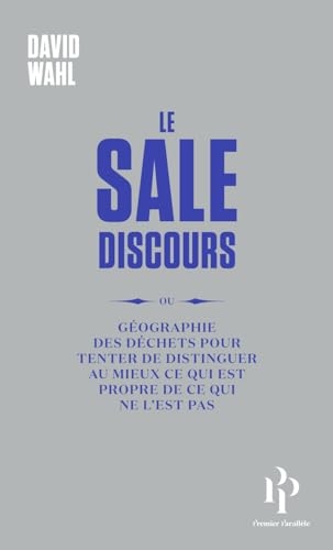 Le Sale Discours - ou géographie des déchets pour tenter de distinguer au mieux ce qui est propre de