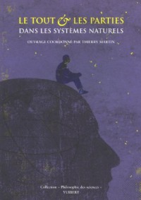 Le tout et les parties dans les systèmes naturels : Ecologie, biologie, médecine, astronomie, physique et chimie