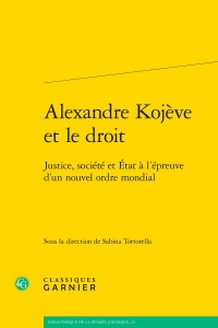 Alexandre kojève et le droit - justice, société et etat à l'épreuve d'un nouvel: JUSTICE, SOCIÉTÉ ET ETAT À L'ÉPREUVE D'UN NOUVEL ORDRE MONDIAL