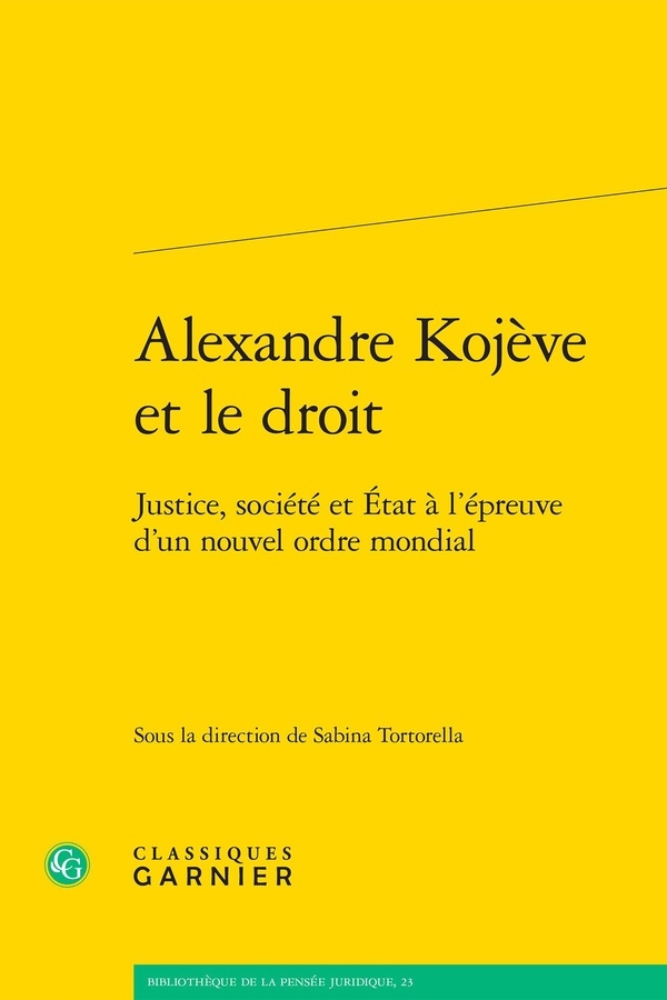 Alexandre kojève et le droit - justice, société et etat à l'épreuve d'un nouvel: JUSTICE, SOCIÉTÉ ET ETAT À L'ÉPREUVE D'UN NOUVEL ORDRE MONDIAL