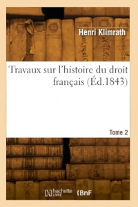 Travaux sur l'histoire du droit français (Éd.1843)