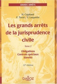 Les grands arrêts de la jurisprudence civile T2. Obligations, contrats spéciaux - 12e éd.: Obligations, contrats spéciaux, sûretés